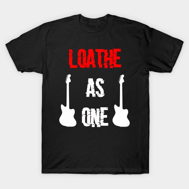 Loathe As One T-Shirt by Blackwolf24